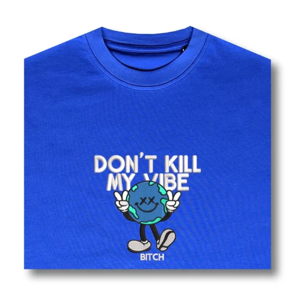 Don't kill my vibe Bitch!